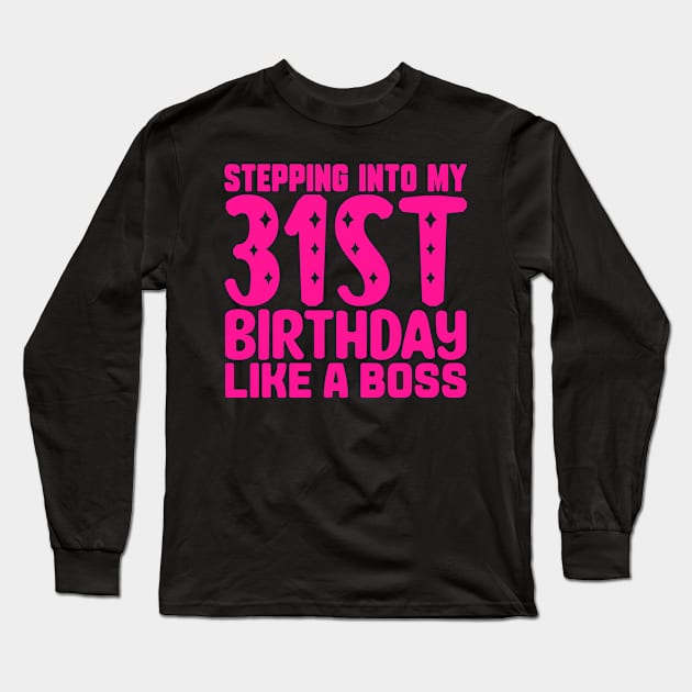 Stepping Into My 31st Birthday Like A Boss Long Sleeve T-Shirt by colorsplash